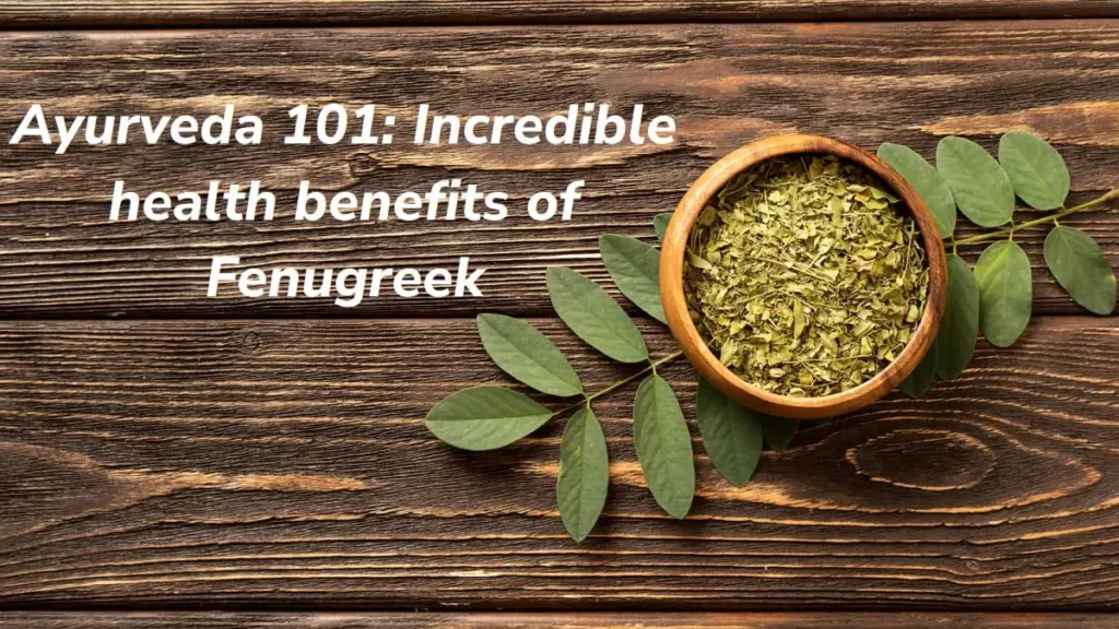 Incredible Health Benefits of Fenugreek as an Ayurvedic Home Remedy