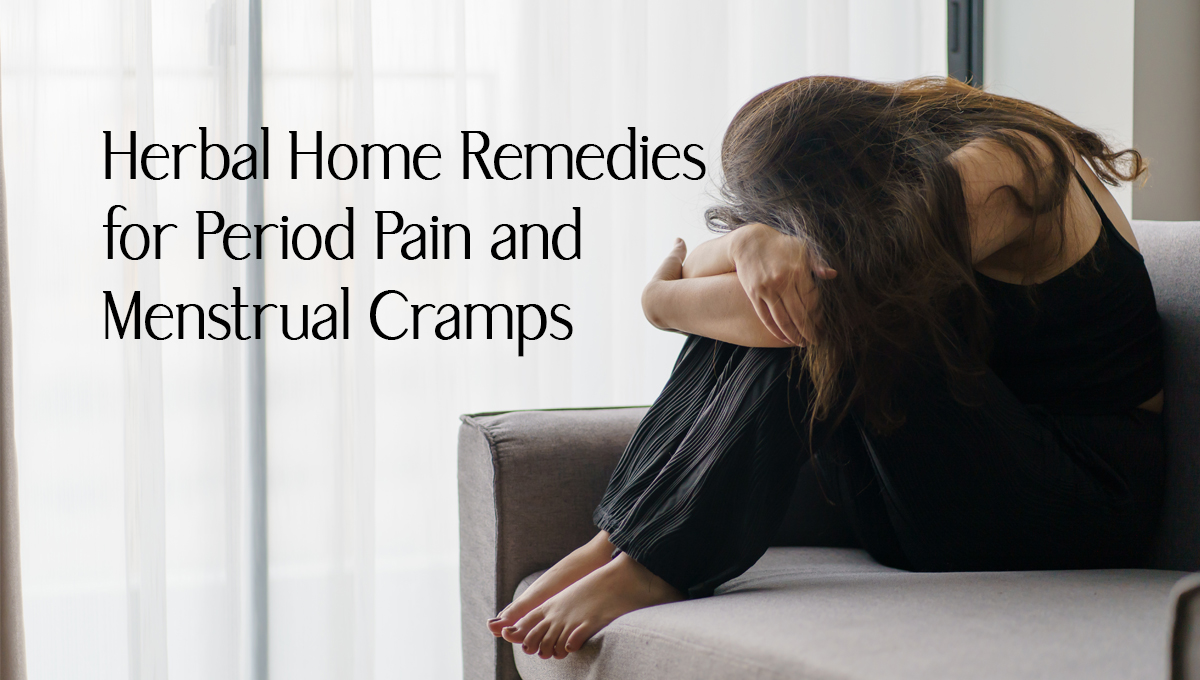 Herbal Home Remedies for Period Pain and Menstrual Cramps