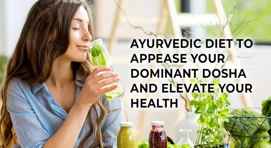 Ayurvedic Diet To Appease Your Dominant Dosha and Elevate your Life
