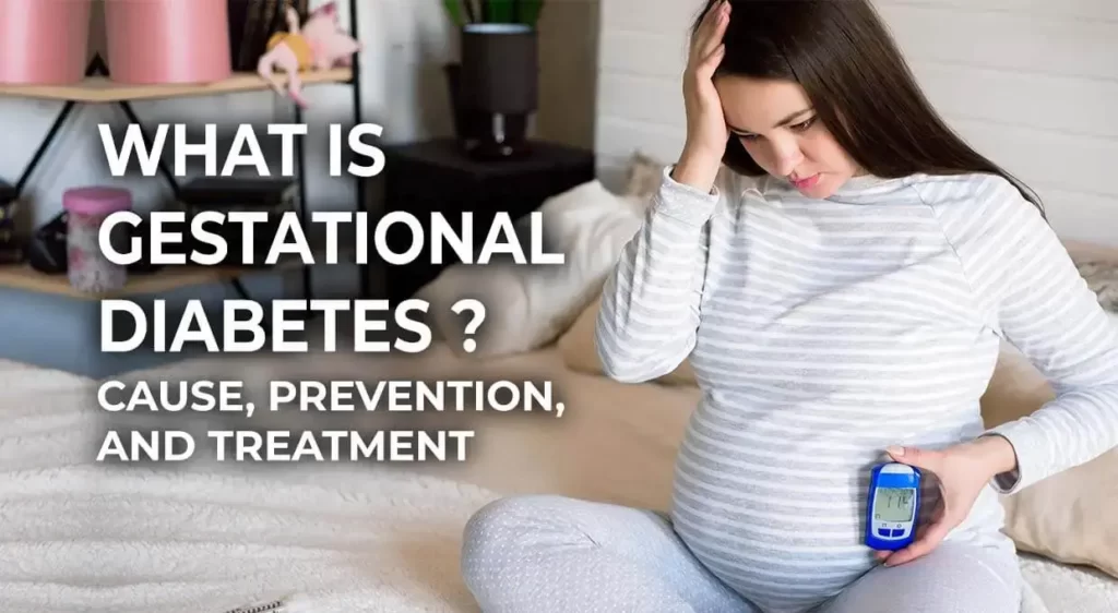 What is Gestational Diabetes Cause, Prevention, and Treatment