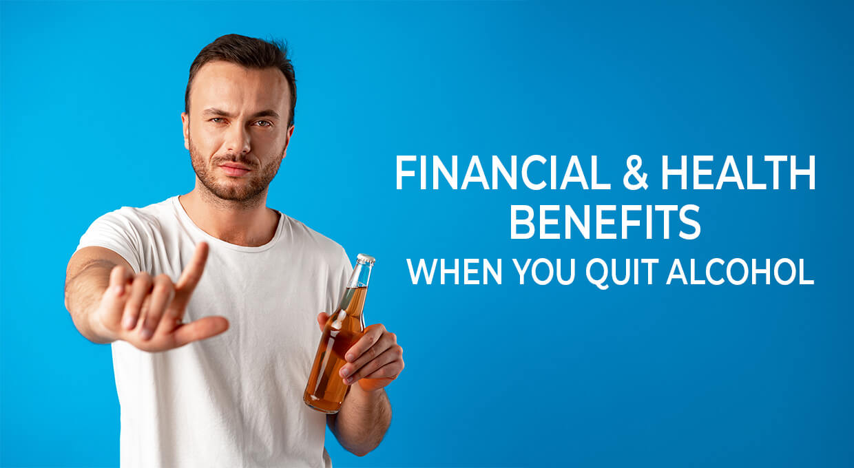 Financial and Health Benefits When You Quit Alcohol