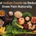 indian foods to reduce knee pain naturally